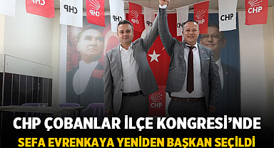 CHP Çobanlar İlçe Kongresi’nde Sefa Evrenkaya Yeniden Başkan Seçildi