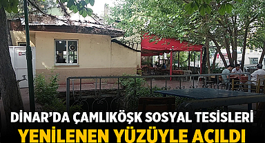 Dinar’da Çamlıköşk Sosyal Tesisleri Yenilenen Yüzüyle Açıldı