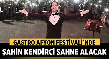 Gastro AFYON Festivali’nde Şahin Kendirci Sahne Alacak