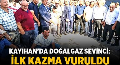 Kayıhan’da Doğalgaz Sevinci: İlk Kazma Vuruldu
