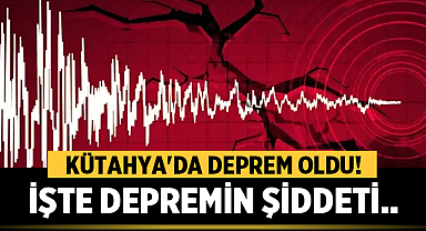 Kütahya'da Deprem Oldu! İşte Depremin Şiddeti..