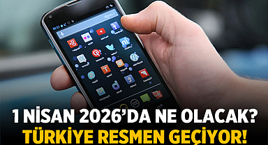 1 Nisan 2026’da Ne Olacak? Türkiye Resmen Geçiyor!