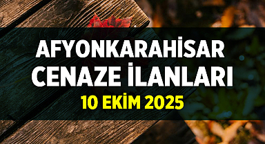 Afyon Cenaze İlanları: 10 Ekim 2025