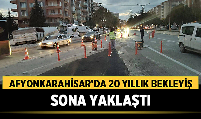 Afyonkarahisar’da 20 Yıllık Bekleyiş Sona Yaklaştı