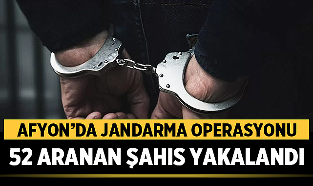 Afyonkarahisar’da Jandarma 52 Aranan Şahsı Yakaladı