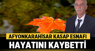 Afyonkarahisar'da Kasap Esnafı Hayatını Kaybetti
