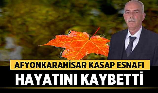 Afyonkarahisar'da Kasap Esnafı Hayatını Kaybetti