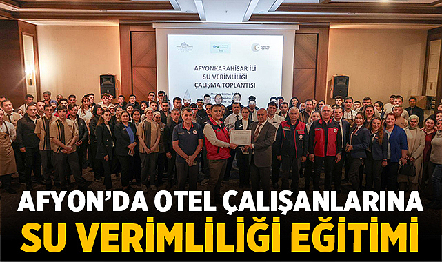 Afyonkarahisar’da Otel Çalışanlarına Su Verimliliği Eğitimi