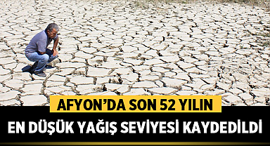 Afyonkarahisar’da Son 52 Yılın En Düşük Yağış Seviyesi Kaydedildi