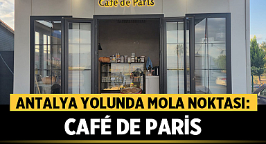 Antalya Yolunda Mola Noktası: Café de Paris