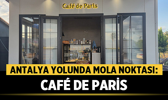 Antalya Yolunda Mola Noktası: Café de Paris