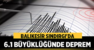 Balıkesir Sındırgı'da 6.1 Büyüklüğünde Korkutan Deprem: Can ve Mal Kaybı Var mı?
