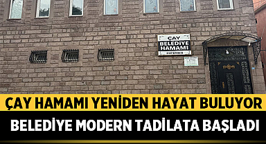 Çay Hamamı Yeniden Hayat Buluyor: Belediye Modern Tadilata Başladı