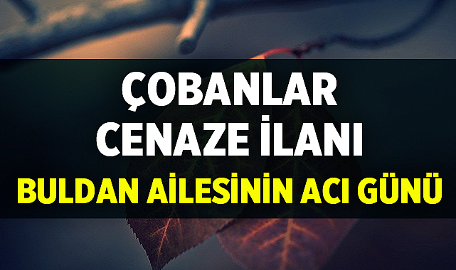 Çobanlar İlçesi Cenaze İlanı: Buldan Ailesinin Acı Günü