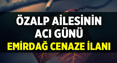 Emirdağ Cenaze İlanı: Özalp Ailesinin Acı Günü
