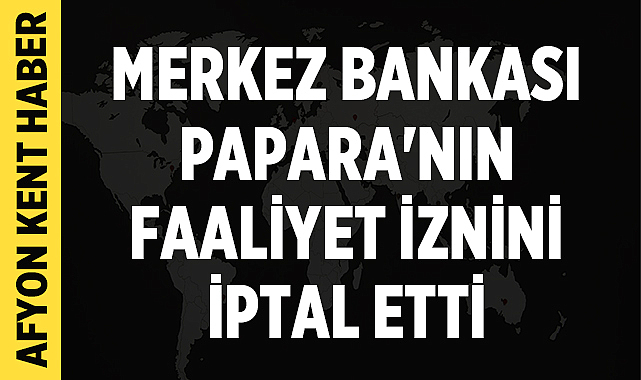 Merkez Bankası Papara'nın Faaliyet İznini İptal Etti