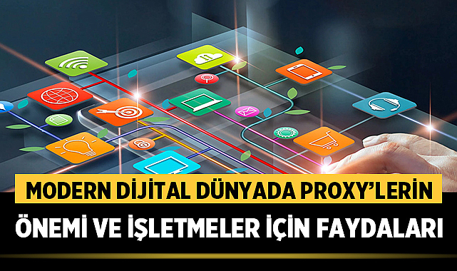 Modern Dijital Dünyada Proxy’lerin Önemi ve İşletmeler İçin Faydaları