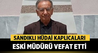 Sandıklı Hüdai Kaplıcaları Eski Müdürü Vefat Etti