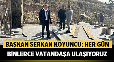 Serkan Koyuncu: Her Gün Binlerce Vatandaşa Ulaşıyoruz