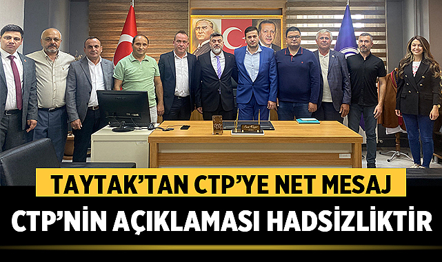 Taytak'tan CTP'ye Net Mesaj: Kıbrıs Türk'tür, Çünkü Bedeli Kanla Ödenmiştir