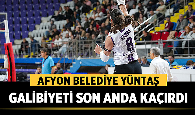 Afyon Belediye Yüntaş, Beş Setlik Mücadelede Galibiyeti Son Anda Kaçırdı
