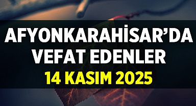 Afyon Cenaze İlanları: 14 Kasım 2025