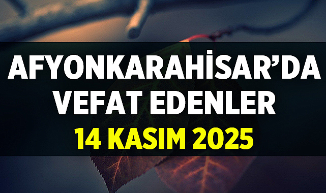 Afyon Cenaze İlanları: 14 Kasım 2025