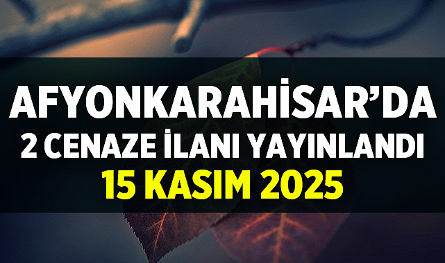 Afyon Cenaze İlanları – 15 Kasım 2025