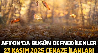 Afyon’da Bugün Defnedilenler: 23 Kasım 2025 Cenaze İlanları