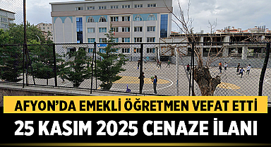 Afyon’da Emekli Öğretmen Vefat Etti: 25 Kasım 2025 Cenaze İlanı