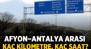 Afyonkarahisar–Antalya Arası Kaç Kilometre, Kaç Saat? İşte Detaylar
