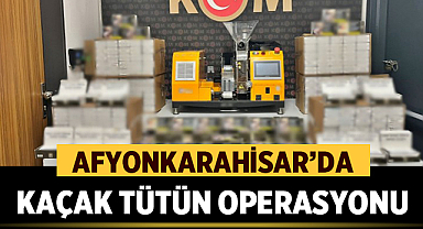 Afyonkarahisar’da Kaçak Tütün Operasyonu: 77 Bin Doldurulmuş Makaron Ele Geçirildi