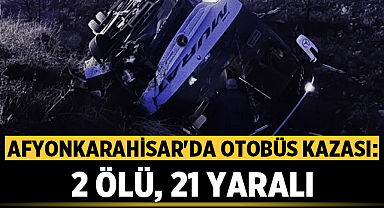 Afyonkarahisar'da Otobüs Kazası: 2 Ölü, 21 Yaralı