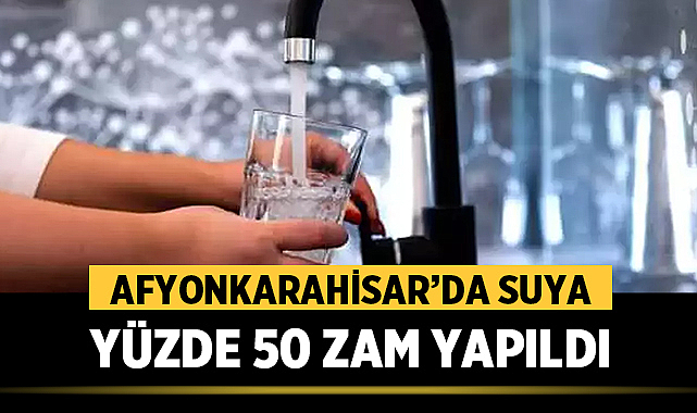 Afyonkarahisar’da Suya Yüzde 50 Zam Yapıldı