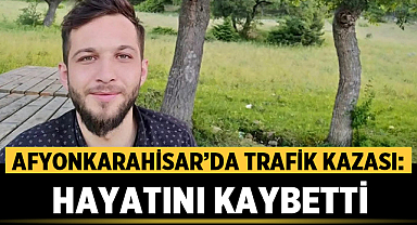 Afyonkarahisar’da Trafik Kazası: Ilgınlı Genç Hayatını Kaybetti