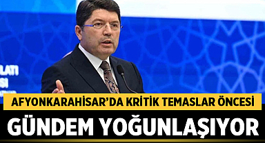 Afyonkarahisar’daki Kritik Temaslar Öncesi Gündem Yoğunlaşıyor
