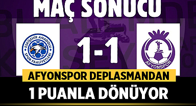 Afyonspor deplasmandan 1 puanla dönüyor