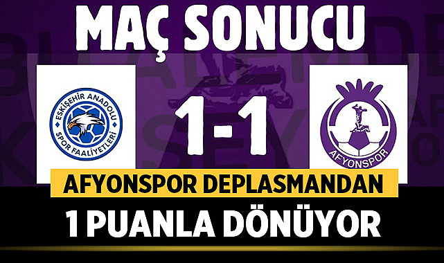 Afyonspor deplasmandan 1 puanla dönüyor