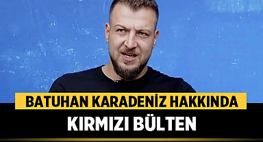 Batuhan Karadeniz Hakkında Kırmızı Bülten: Malvarlığının Tamamı Donduruldu