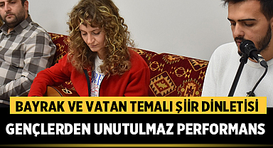 Bayrak ve Vatan Temalı Şiir Dinletisi: Gençlerden Unutulmaz Performans 