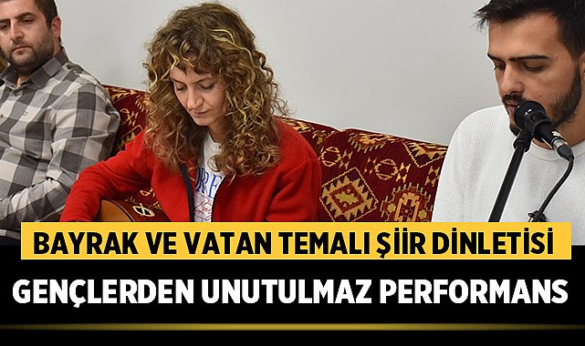 Bayrak ve Vatan Temalı Şiir Dinletisi: Gençlerden Unutulmaz Performans 