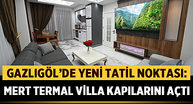 Gazlıgöl'de Yeni Tatil Noktası: Mert Termal Villa Kapılarını Açtı