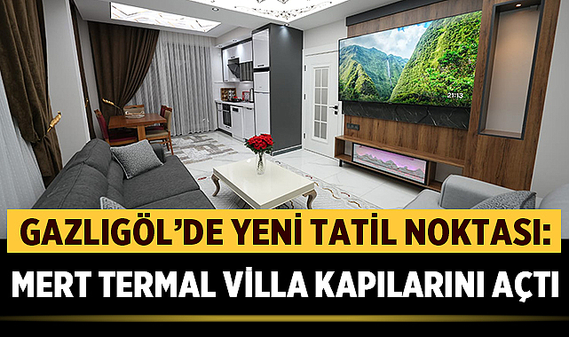Gazlıgöl'de Yeni Tatil Noktası: Mert Termal Villa Kapılarını Açtı