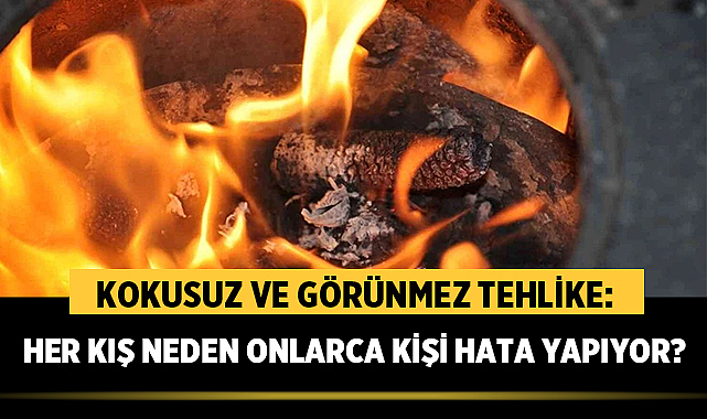 Kokusuz ve Görünmez Tehlike: Her Kış Neden Onlarca Kişi Hata Yapıyor?