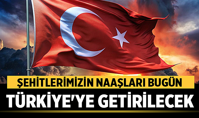 Şehitlerimizin Naaşları Bugün Türkiye’ye Getirilecek