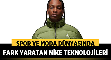 Spor ve Moda Dünyasında Fark Yaratan Nike Teknolojileri