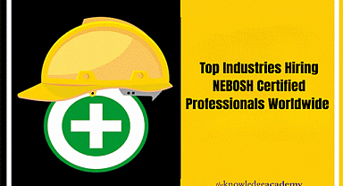 Top Industries Hiring NEBOSH Certified Professionals Worldwide