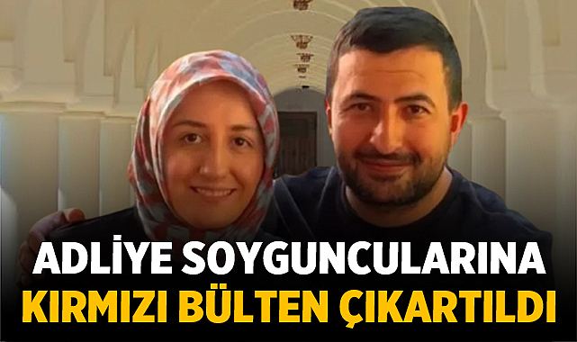 Adliye Soyguncularına Kırmızı Bülten Çıkartıldı