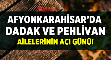 Afyon Cenaze İlanları: Dadak ve Pehlivan Ailelerinin Acı Günü
