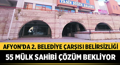 Afyon'da 2. Belediye Çarşısı Belirsizliği: 55 Mülk Sahibi Çözüm Bekliyor